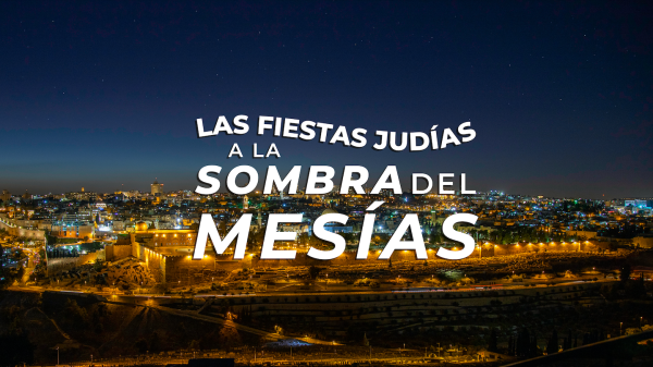 LAS FIESTAS JUDÍAS A LA SOMBRA DEL MESÍAS
